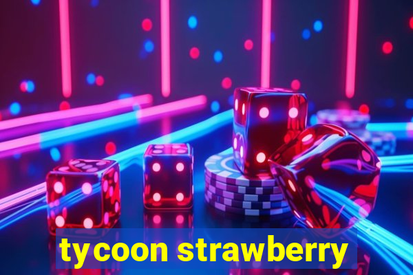 tycoon strawberry